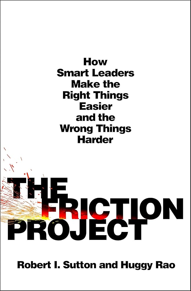 The Friction Project by Bob Sutton and Huggy Rao